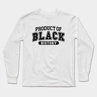 Product Of Black History Long Sleeve T-Shirt